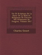 Vie Et R V Lations de La Soeur de La Nativit, Religieuse de Couvent Des Urbanistes de Foug Res, Volume 1817