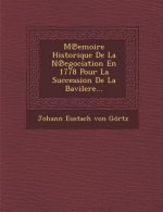 M Emoire Historique de La N Egociation En 1778 Pour La Succession de La Bavilere...