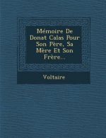 Memoire de Donat Calas Pour Son Pere, Sa Mere Et Son Frere...