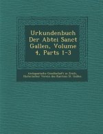 Urkundenbuch Der Abtei Sanct Gallen, Volume 4, Parts 1-3