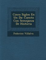 Cinco Siglos En Un D�a: Cuento Con Semejanza De Historia