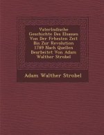 Vaterl Ndische Geschichte Des Elsasses Von Der Fr Hesten Zeit Bis Zur Revolution 1789 Nach Quellen Bearbeitet Von Adam Walther Strobel