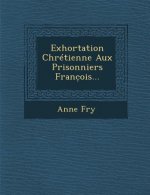 Exhortation Chrétienne Aux Prisonniers Franc̜ois...