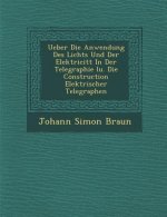 Ueber Die Anwendung Des Lichts Und Der Elektricit�t In Der Telegraphie (u. Die Construction Elektrischer Telegraphen