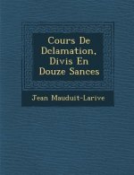 Cours de D Clamation, Divis En Douze S Ances
