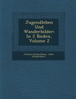 Jugendleben Und Wanderbilder: In 2 B Nden, Volume 2