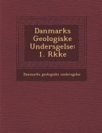 Danmarks Geologiske Unders Gelse: 1. R Kke