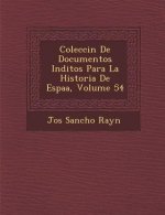 Colecci�n De Documentos In�ditos Para La Historia De Espa�a, Volume 54