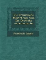 Die Preussische Milit�rfrage Und Die Deutsche Arbeiterpartei