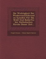 Die Wichtigkeit Der Wiedereinzufuhrenden Synoden Fur Das Wohl Und Bedurfni Der Katholischen Kirche Dieser Zeit...