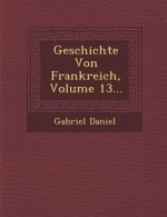 Geschichte Von Frankreich, Volume 13...