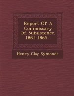Report of a Commissary of Subsistence, 1861-1865...