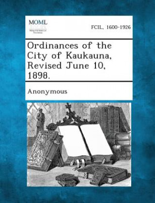 Ordinances of the City of Kaukauna, Revised June 10, 1898.