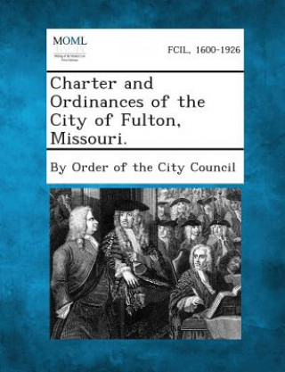 Charter and Ordinances of the City of Fulton, Missouri.