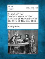 Report of the Commissioners on the Revision of the Charter of the City of Newton, 1888.
