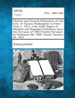 Charter and General Ordinances of the City of Tacoma Washington in Force June 1, 1913, with Index Digest of Obsolete and Repealed Ordinances Since the