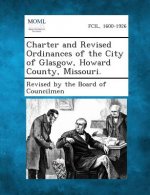 Charter and Revised Ordinances of the City of Glasgow, Howard County, Missouri.