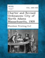 Charter and Revised Ordinances: City of North Adams Massachusetts, 1909
