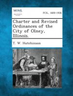 Charter and Revised Ordinances of the City of Olney, Illinois.