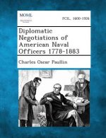 Diplomatic Negotiations of American Naval Officers 1778-1883