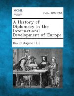 A History of Diplomacy in the International Development of Europe