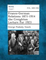 Franco-German Relations 1871-1914 the Creighton Lecture for 1923