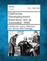 California Unemployment Insurance ACT as Amended, 1945