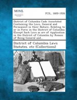 District of Columbia Code Annotated Containing the Laws, General and Permanent in Their Nature, Relating to or in Force in the District of Columbia (E
