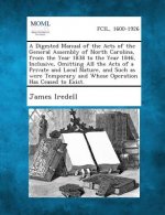 A Digested Manual of the Acts of the General Assembly of North Carolina, from the Year 1838 to the Year 1846, Inclusive, Omitting All the Acts of a