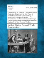 Cooperation in Foreign Countries Letter from the Chairman of the Federal Trade Commission Transmitting a Report of the Federal Trade Commission on Coo