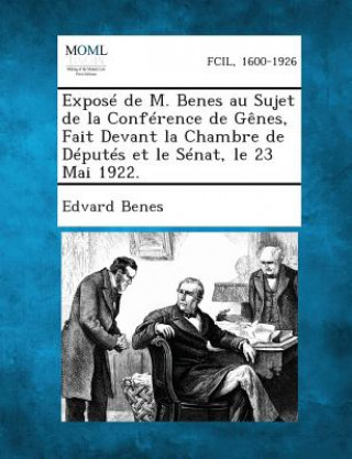 Expose de M. Benes Au Sujet de la Conference de Genes, Fait Devant La Chambre de Deputes Et Le Senat, Le 23 Mai 1922.