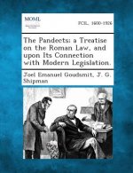 The Pandects; A Treatise on the Roman Law, and Upon Its Connection with Modern Legislation.