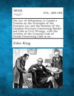 The Law of Defamation in Canada a Treatise on the Principles of the Common Law and the Statutes of the Canadian Provinces Concerning Slander and Libel