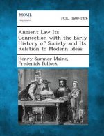 Ancient Law Its Connection with the Early History of Society and Its Relation to Modern Ideas
