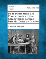 de La Distinction Des Combattants Et Non Combattants Comme Base Du Droit de Guerre