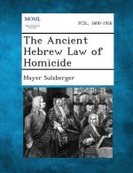 The Ancient Hebrew Law of Homicide