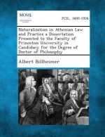 Naturalization in Athenian Law and Practice a Dissertation Presented to the Faculty of Princeton University in Candidacy for the Degree of Doctor of P