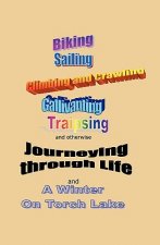 Journeying Through Life: Biking, Sailing, Climbing and Crawling, Gallivanting, Traipsing, and a Winter on Torch Lake