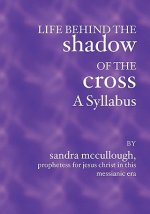 Life Behind the Shadow of the Cross--A Syllabus