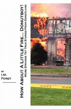 How About A Little Fire... Donutboy!: More Strange Yet True Stories From Donutland
