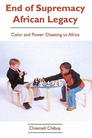 End of Supremacy African Legacy: Color and Power Cheating to Africa