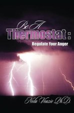 Be A Thermostat: Regulate Your Anger