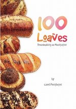 100 Loaves: Breadmaking As Meditation