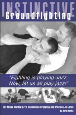 Instinctive Groundfighting: Fighting is playing jazz. Now, let us all play jazz!
