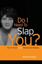 Do I Need To Slap You?: How To Avoid Stupid Relationship Mistakes