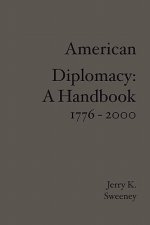 American Diplomacy: A Handbook 1776 - 2000