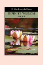 INFINITE WISDOM Book I: Divine Messages From ALL THAT IS
