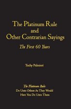The Platinum Rule and Other Contrarian Sayings: The First 60 Years