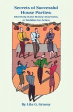 The Secrets of Successful House Parties: Effectively Raise Money/Awareness or Mobilize for Action