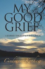 My Good Grief: A Journey through Joy and Sorrow